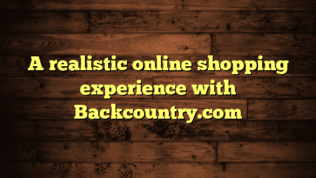 A realistic online shopping experience with Backcountry.com