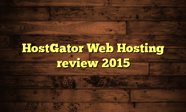 HostGator Web Hosting review 2015