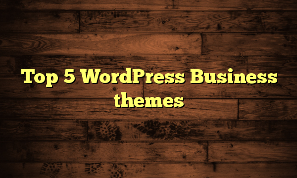 Top 5 WordPress Business themes