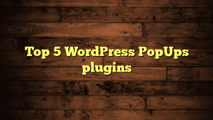 Top 5 WordPress PopUps plugins