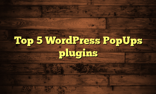 Top 5 WordPress PopUps plugins