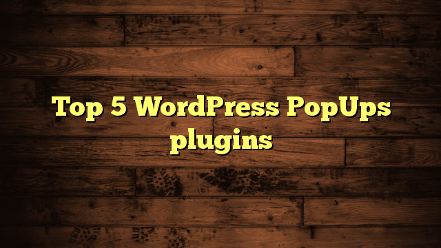 Top 5 WordPress PopUps plugins