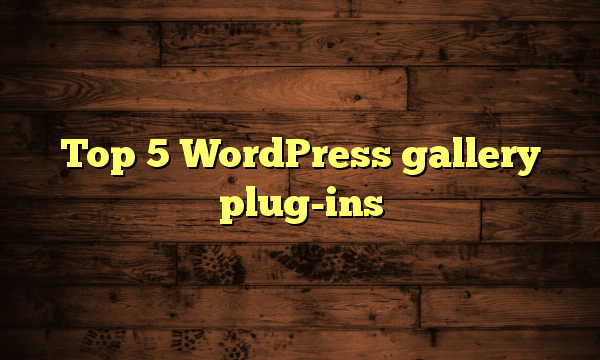 Top 5 WordPress gallery plug-ins