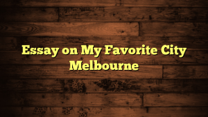 Essay on My Favorite City Melbourne