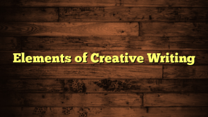 Elements of Creative Writing
