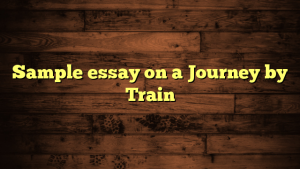 Sample essay on a Journey by Train